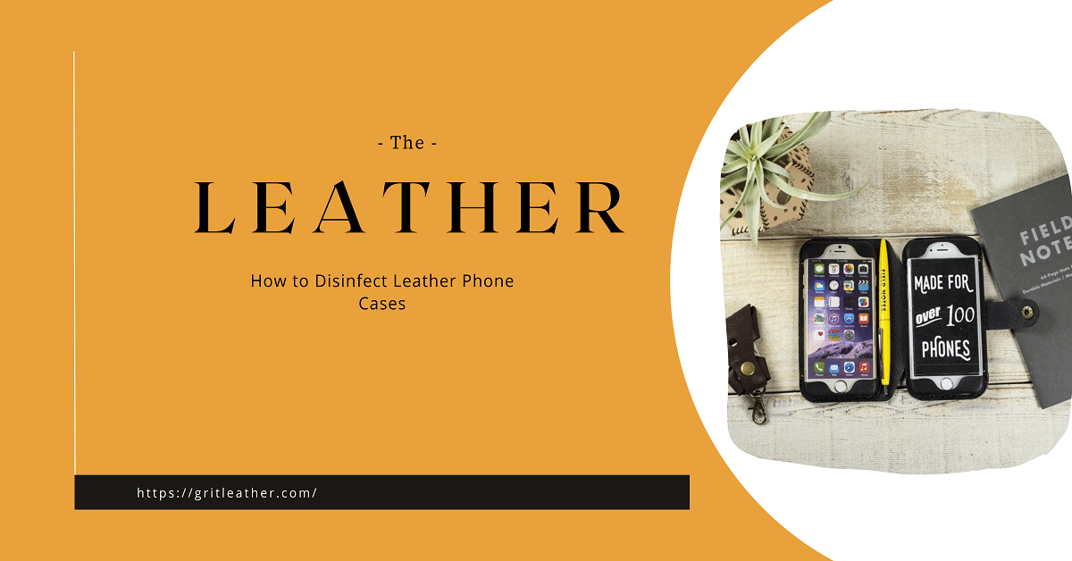 How to Disinfect Leather Phone Cases GritLeather